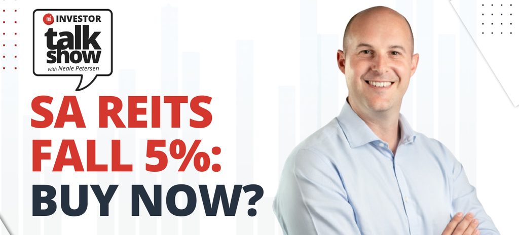Investor Talk Show with Neale Petersen – SA REITs Fall 5%: Buy Now? featuring Richard Henwood